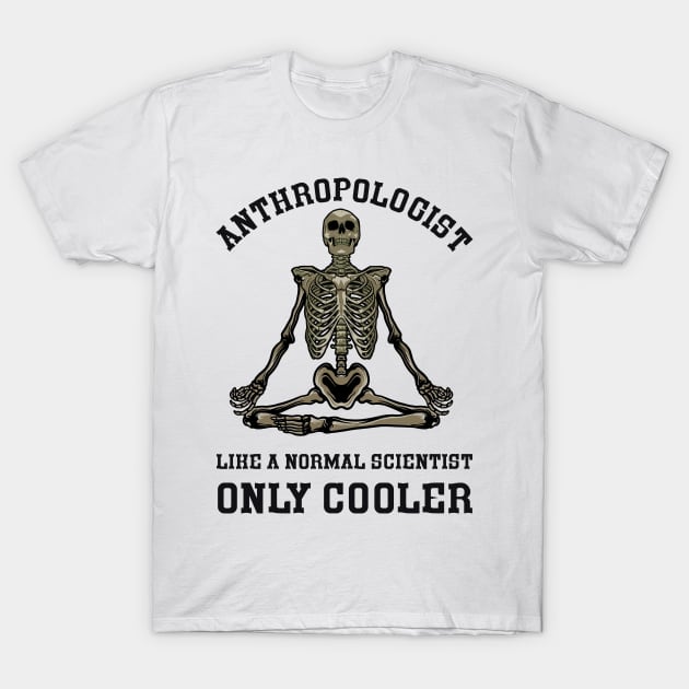 Anthropologist Like a Normal Scientist Only Cooler T-Shirt by MZeeDesigns